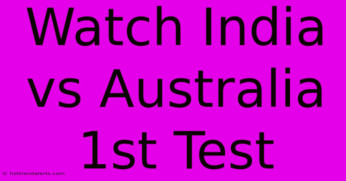 Watch India Vs Australia 1st Test