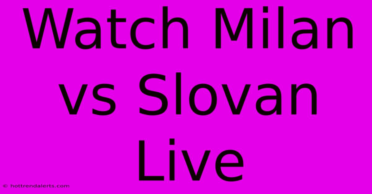 Watch Milan Vs Slovan Live