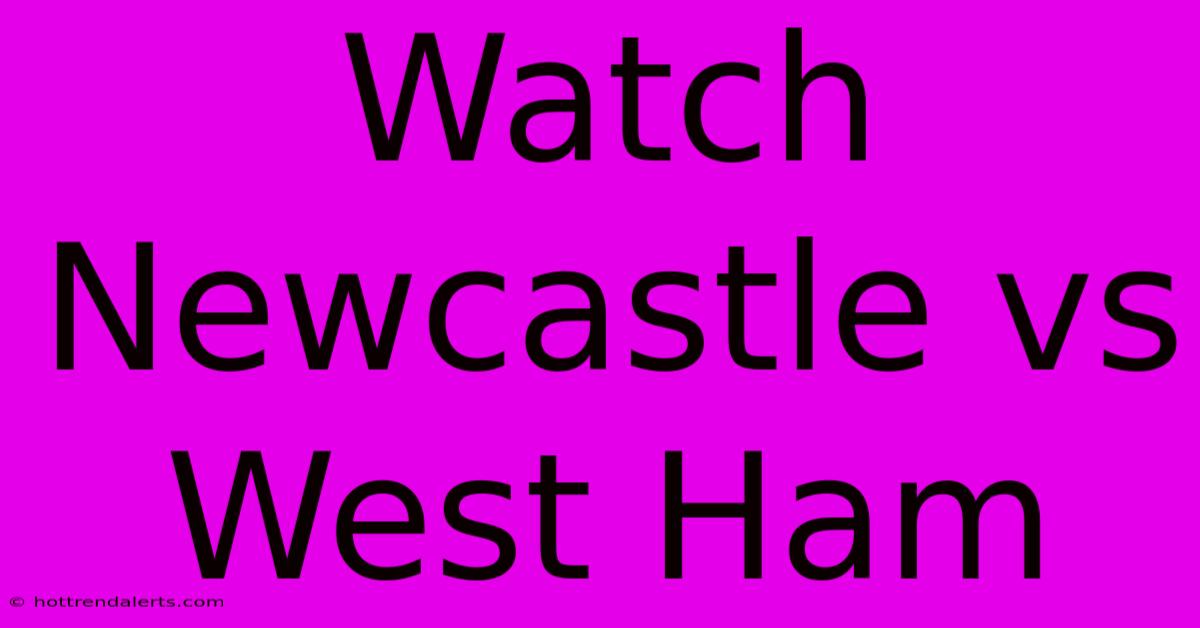 Watch Newcastle Vs West Ham