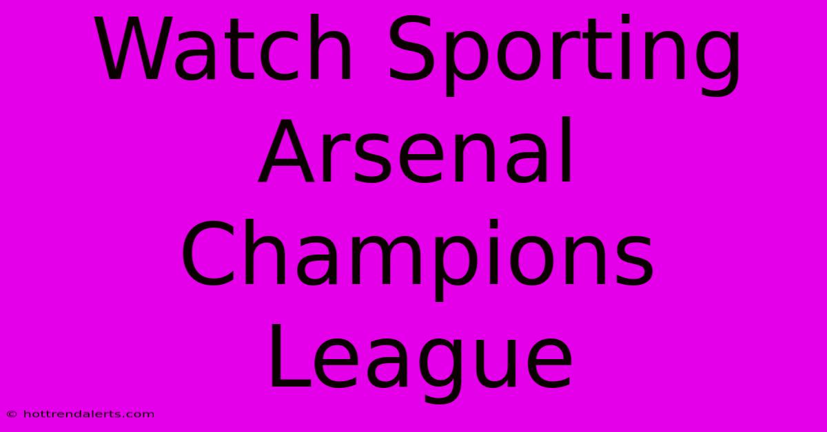 Watch Sporting Arsenal Champions League