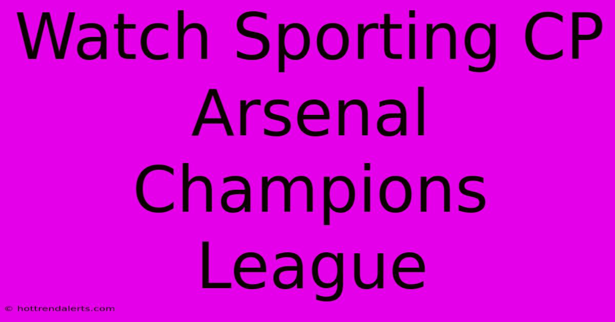 Watch Sporting CP Arsenal Champions League