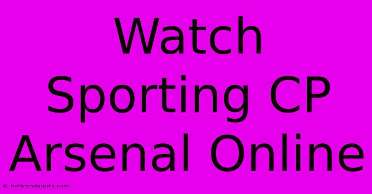 Watch Sporting CP Arsenal Online