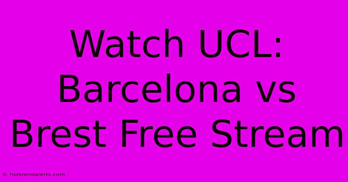 Watch UCL: Barcelona Vs Brest Free Stream