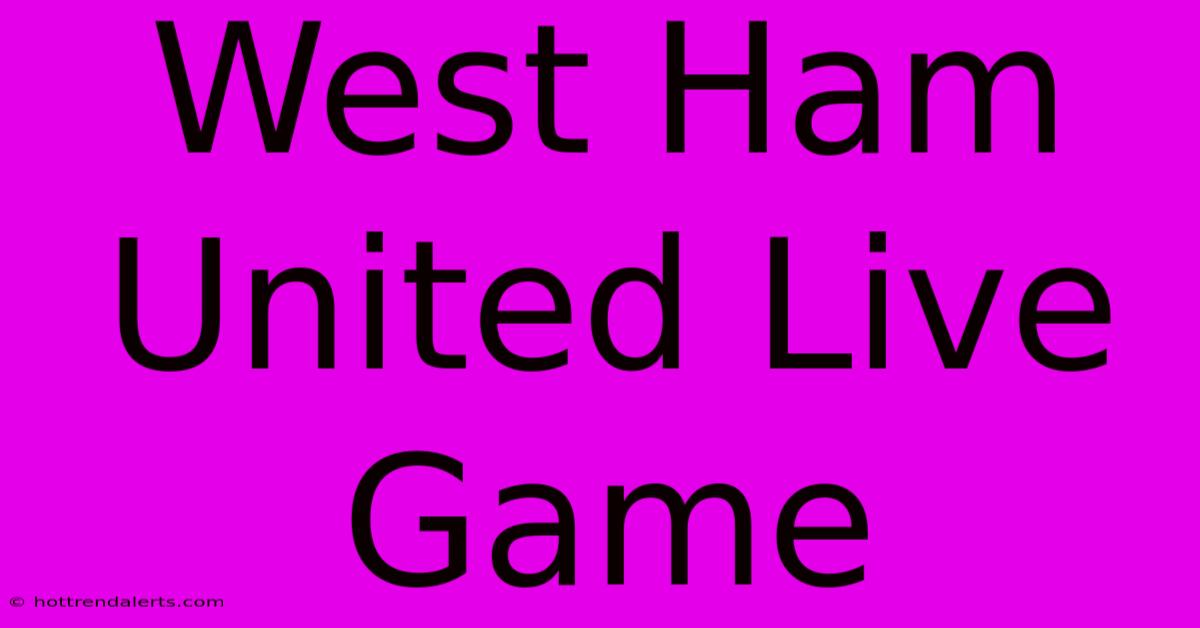 West Ham United Live Game