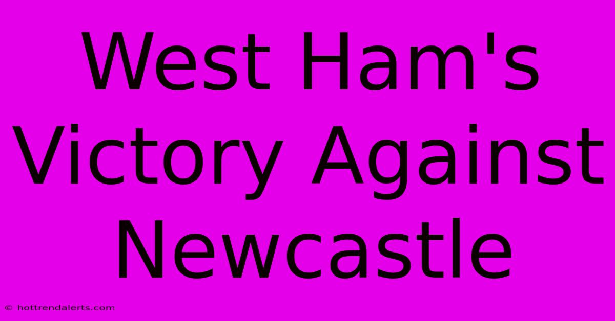 West Ham's Victory Against Newcastle