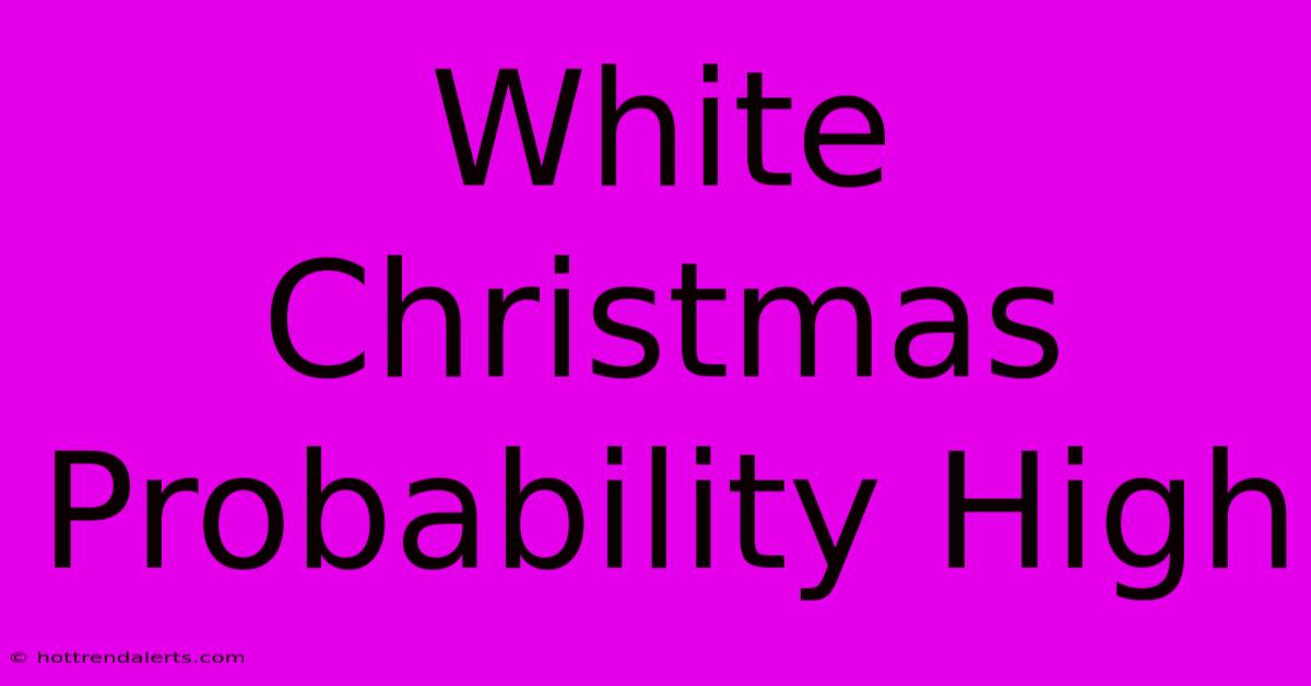 White Christmas Probability High