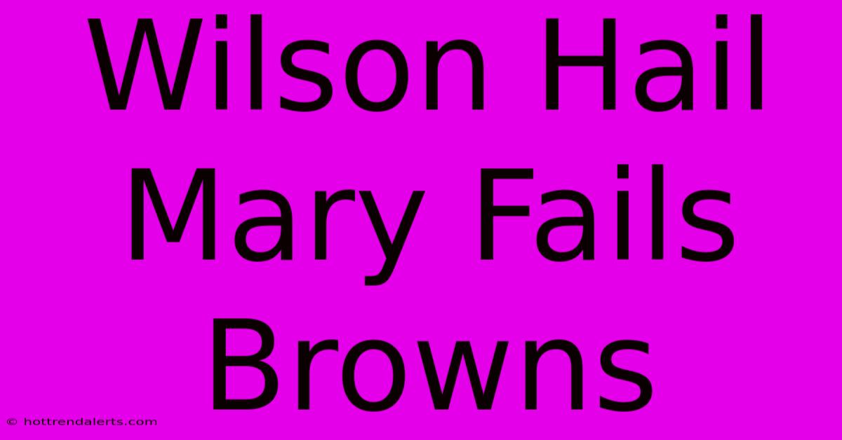 Wilson Hail Mary Fails Browns