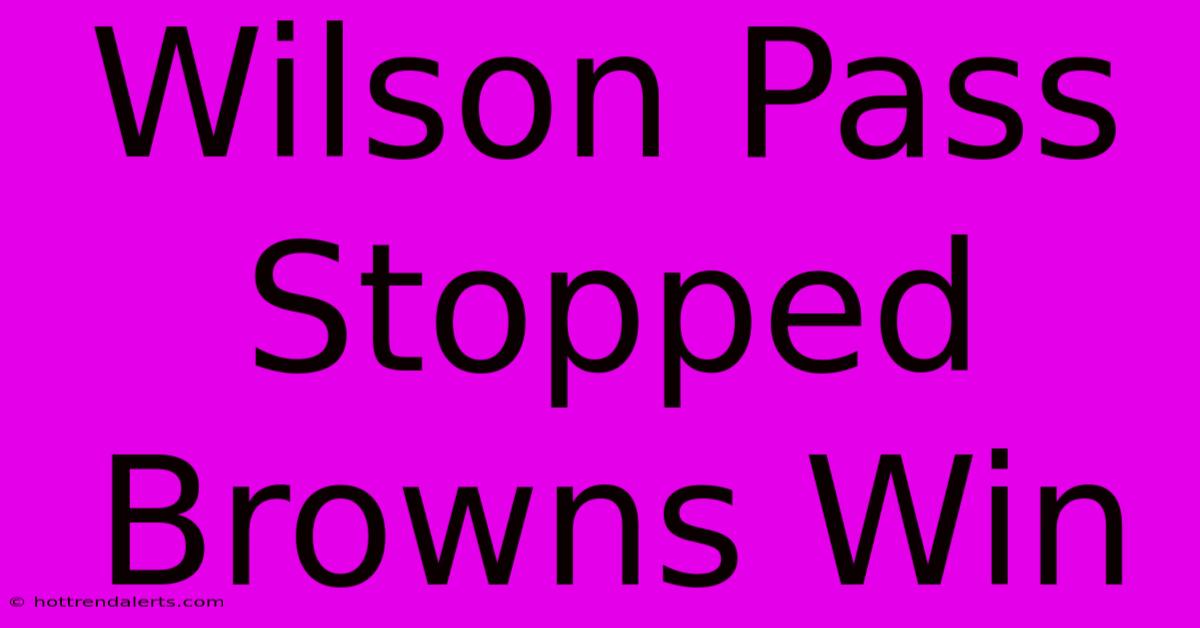 Wilson Pass Stopped Browns Win