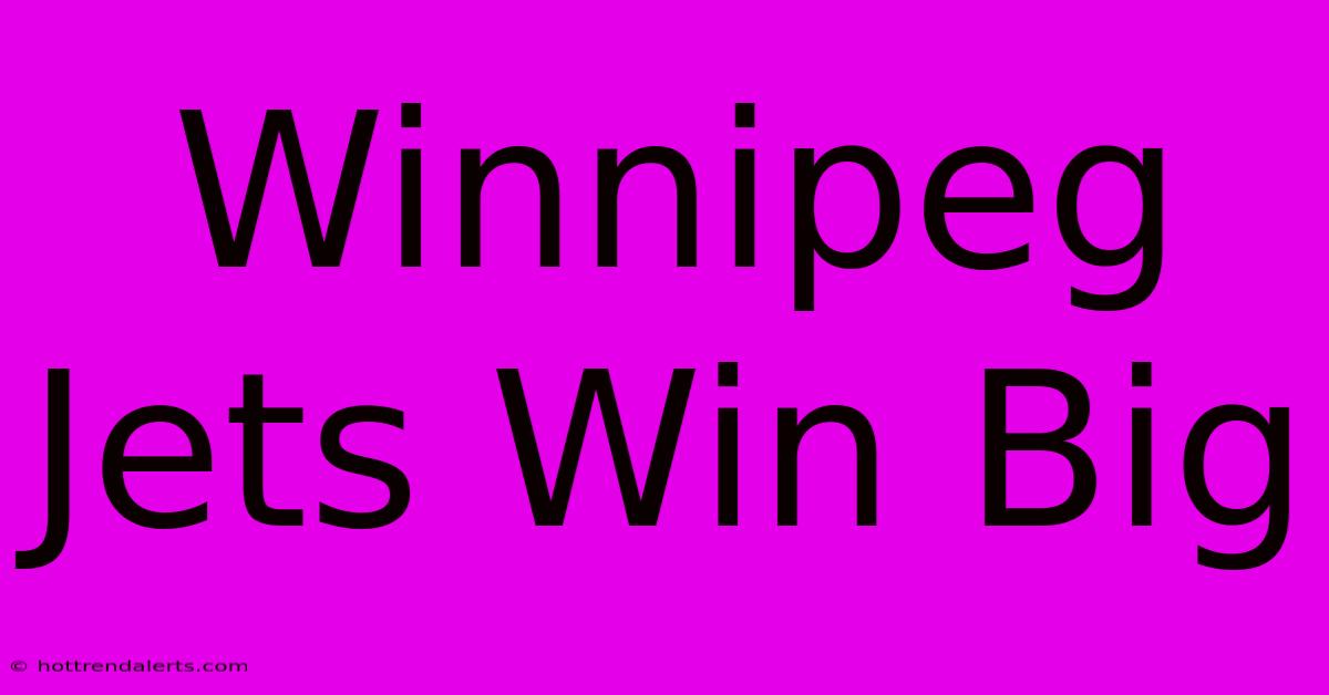 Winnipeg Jets Win Big