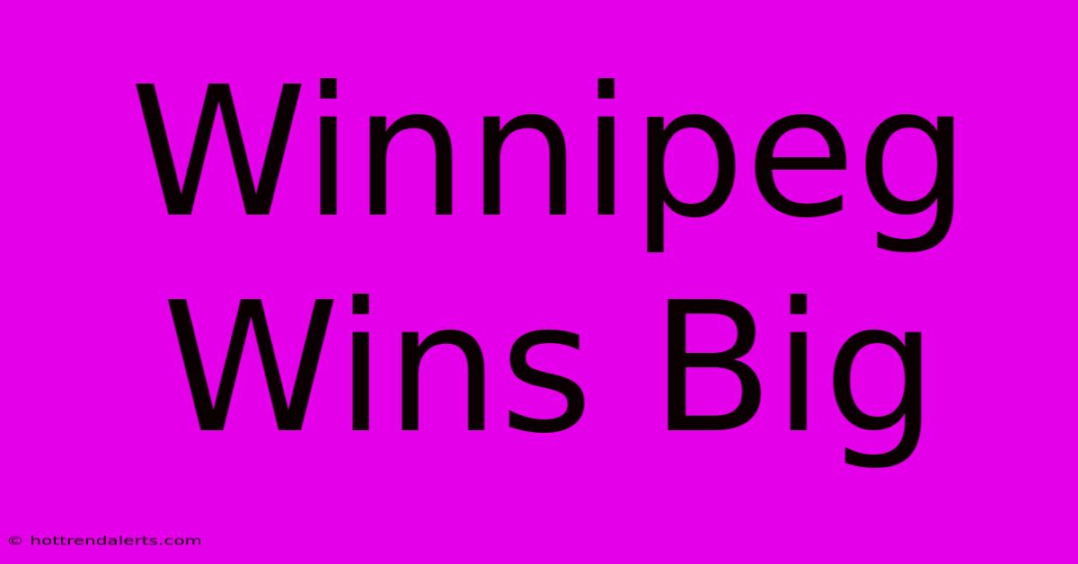 Winnipeg Wins Big