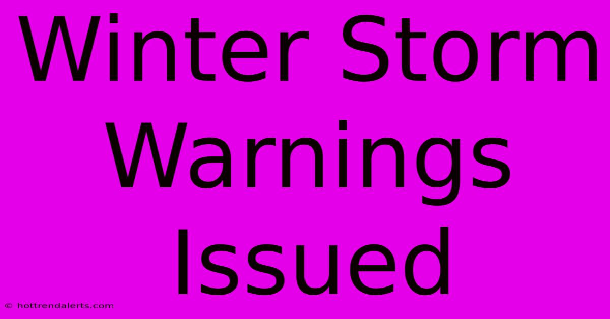 Winter Storm Warnings Issued