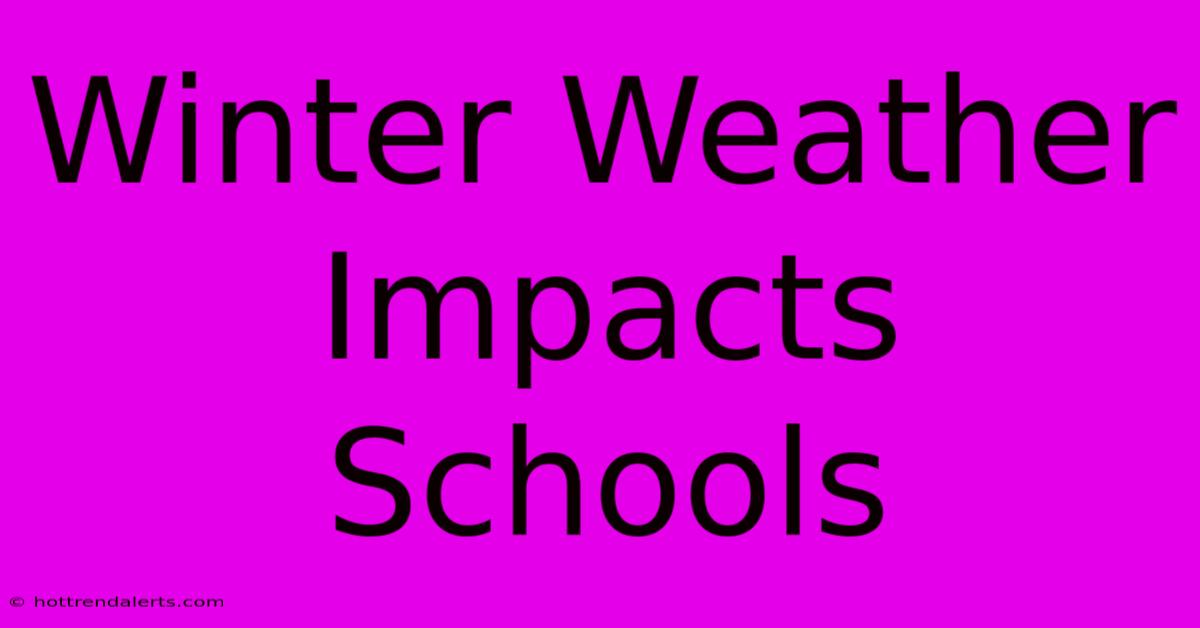 Winter Weather Impacts Schools