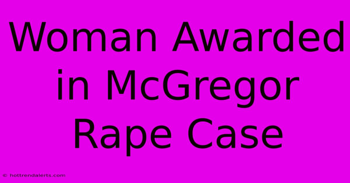 Woman Awarded In McGregor Rape Case