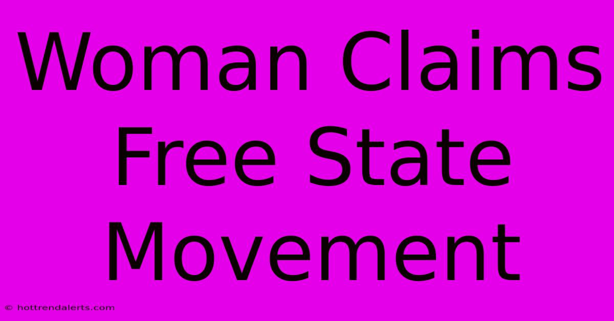 Woman Claims Free State Movement