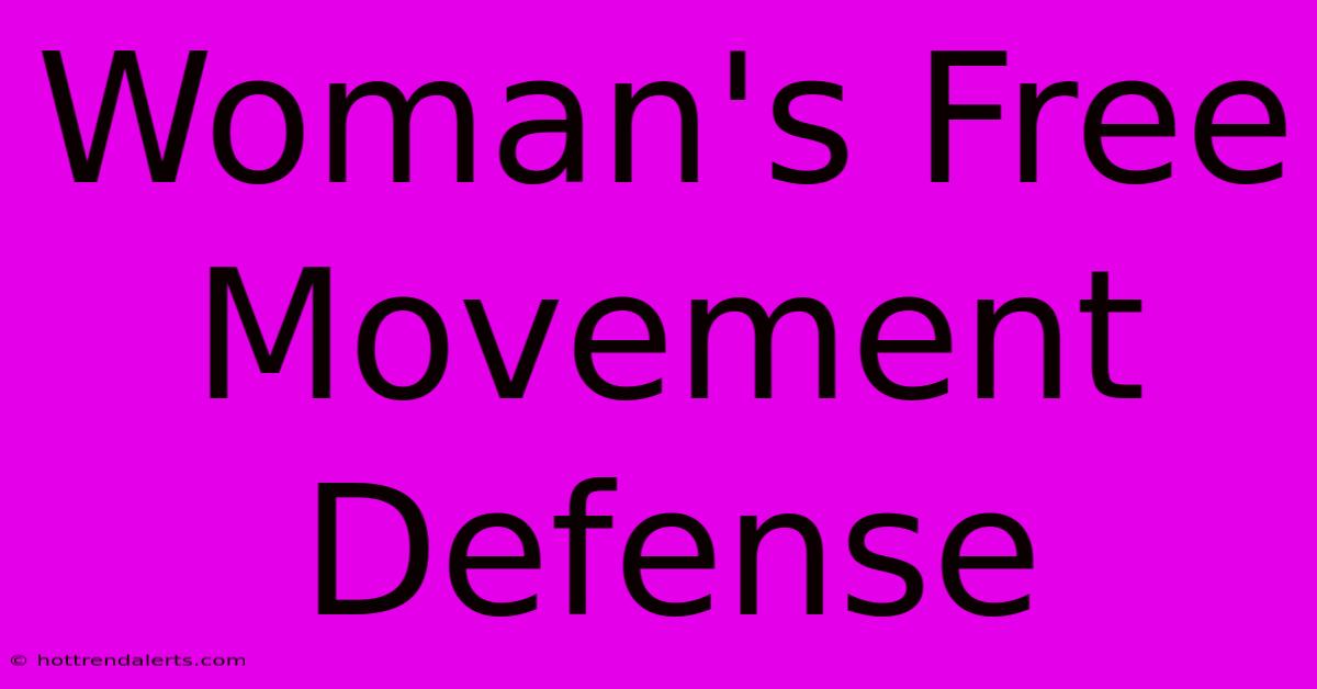 Woman's Free Movement Defense