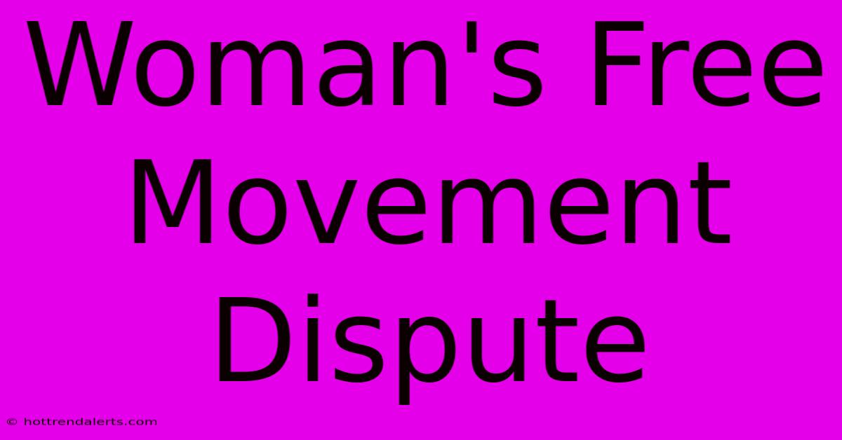 Woman's Free Movement Dispute