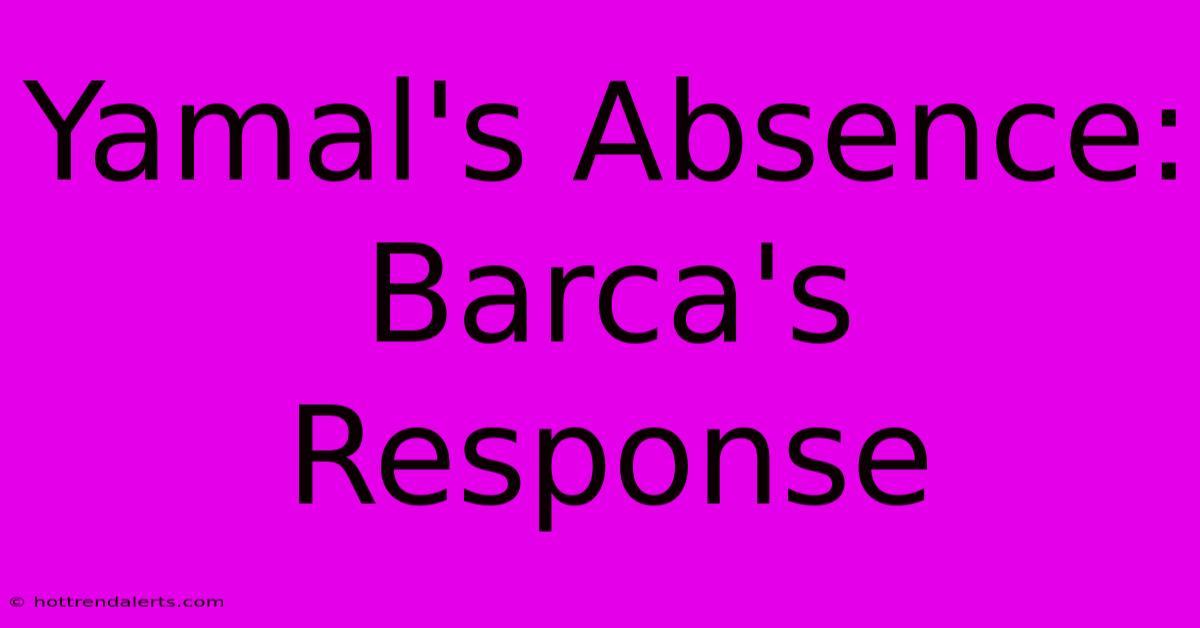 Yamal's Absence: Barca's Response