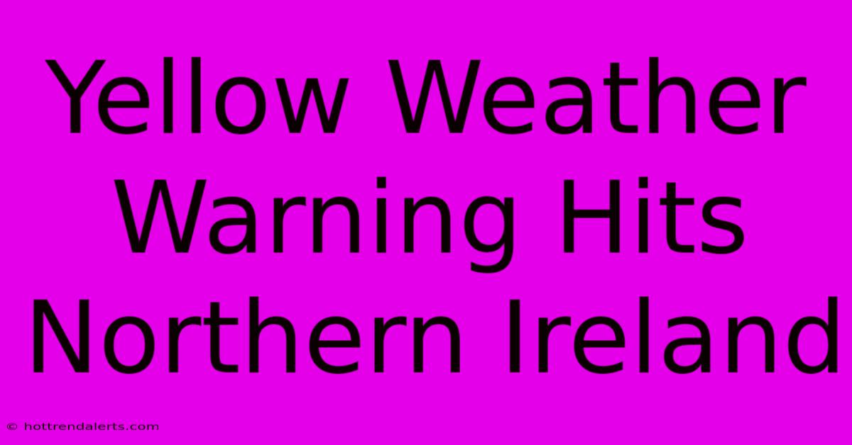 Yellow Weather Warning Hits Northern Ireland