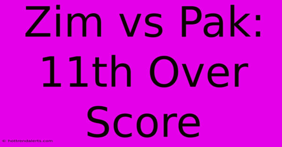 Zim Vs Pak: 11th Over Score