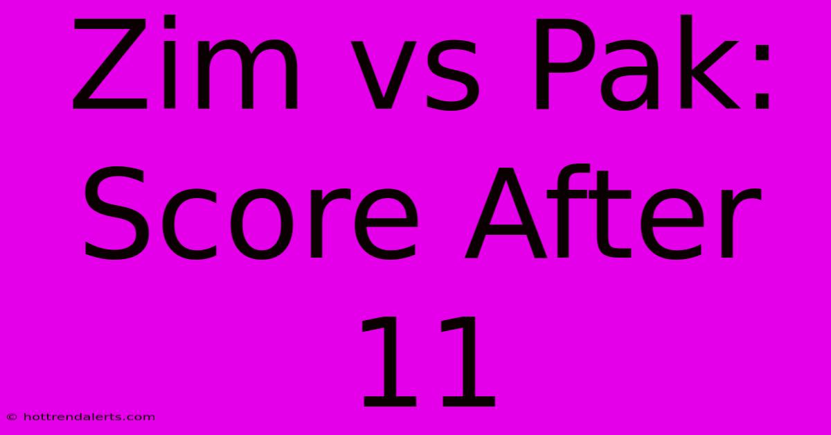 Zim Vs Pak: Score After 11