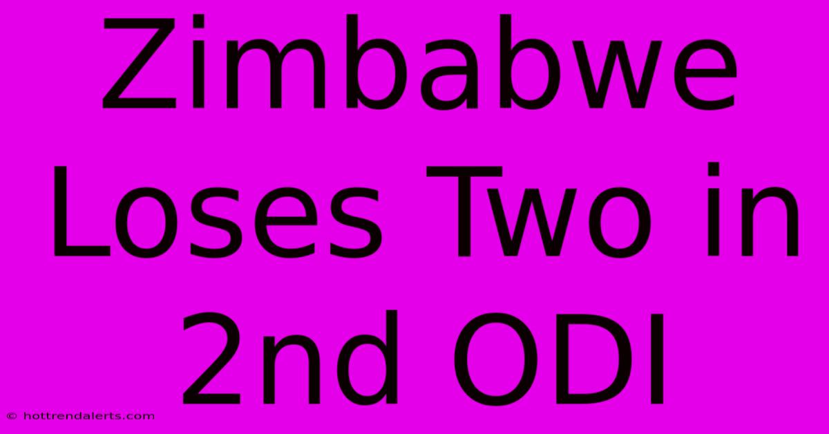 Zimbabwe Loses Two In 2nd ODI