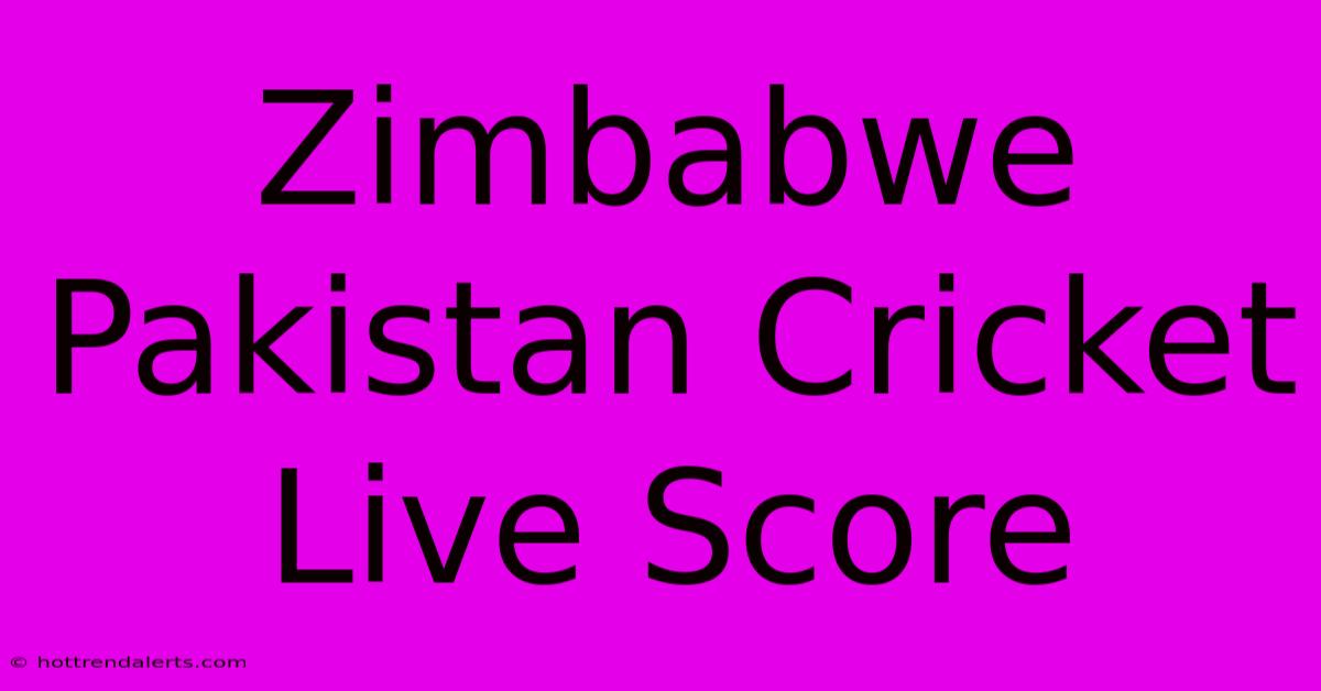 Zimbabwe Pakistan Cricket Live Score