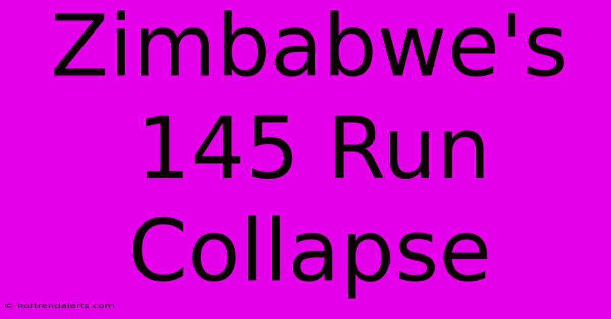 Zimbabwe's 145 Run Collapse